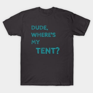 Dude Where's My Tent T-Shirt